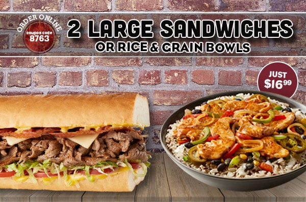  2 Large Sandwiches or Bowls $16.99.  Use coupon code 8763 Offer expires 2/7/2021.