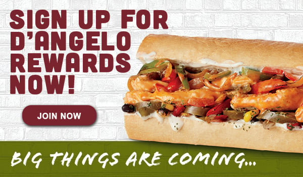 Free sandwich? EPIC! Get a FREE small sandwich when you sign up for D'Angelo rewards.